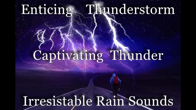 Enticing Thunderstorm Recording With 2 Hours of Captivating Thunder With Irresistible Sounds Of Rain for Amazing Inner Peaceful Sleep & Calming Relaxation